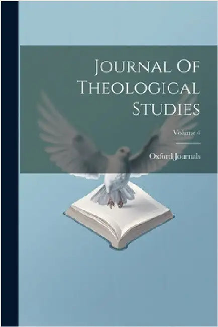 Journal Of Theological Studies; Volume 4 by Oxford Journals (Firm)