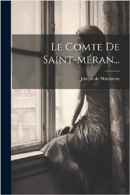 Le Comte De Saint-méran... by Joseph De Maimieux