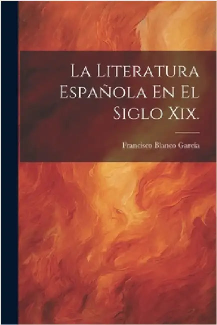 La Literatura Española En El Siglo Xix. by Francisco Blanco García