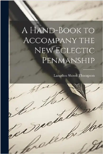 A Hand-Book to Accompany the New Eclectic Penmanship by Langdon Shook Thompson