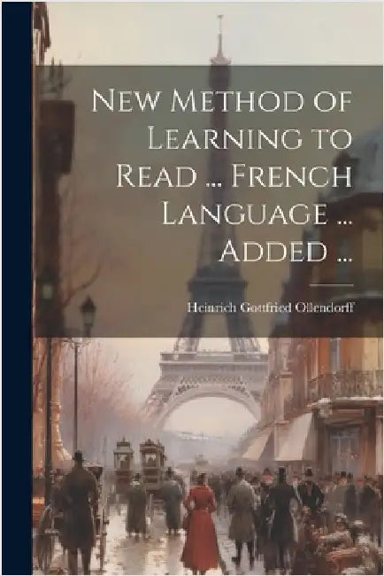 New Method of Learning to Read ... French Language ... Added ... by Heinrich Gottfried Ollendorff