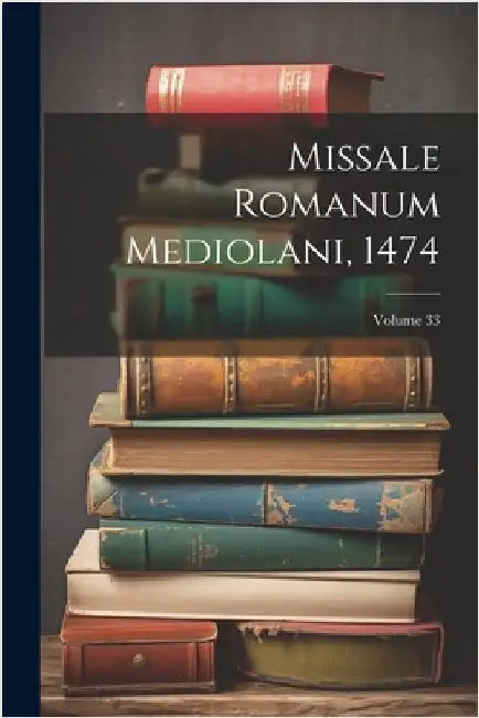 Missale Romanum Mediolani, 1474; Volume 33 by Anonymous
