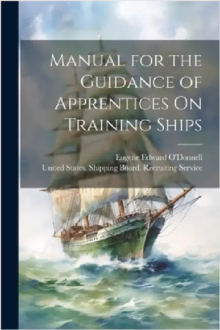 Manual for the Guidance of Apprentices On Training Ships by Eugene Edward O'Donnell