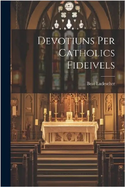 Devotiuns Per Catholics Fideivels by Beat Ludescher