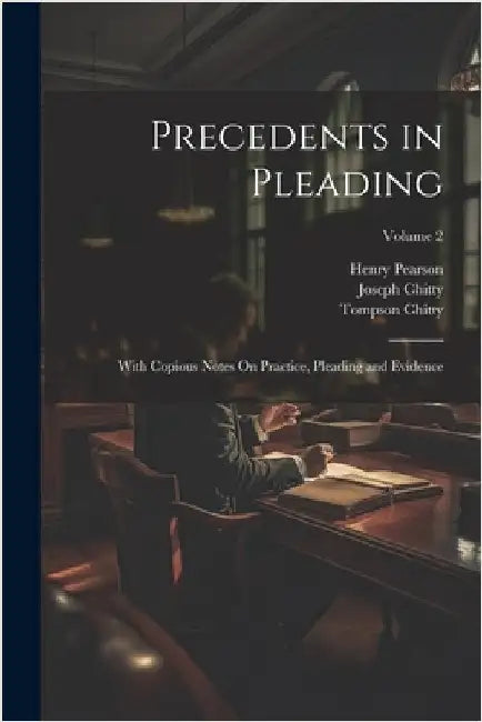 Precedents in Pleading: With Copious Notes On Practice, Pleading and Evidence; Volume 2 by Joseph Chitty