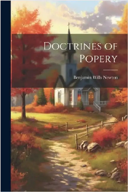 Doctrines of Popery by Benjamin Wills Newton