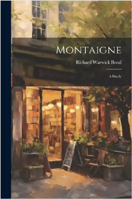 Montaigne: A Study by Richard Warwick Bond