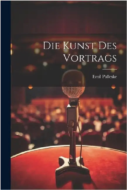 Die Kunst Des Vortrags by Emil Palleske