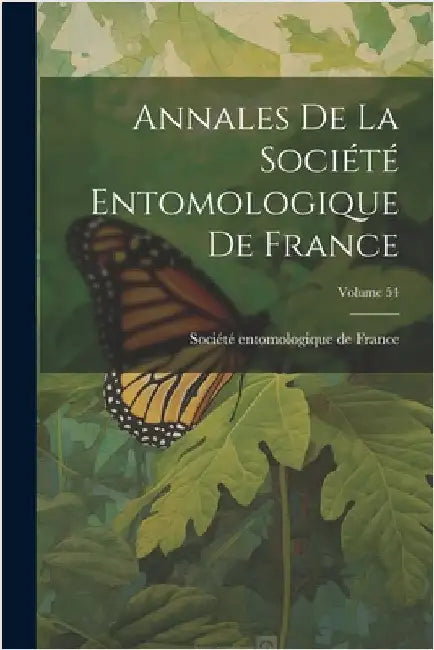 Annales De La Société Entomologique De France; Volume 54 by Société Entomologique de France