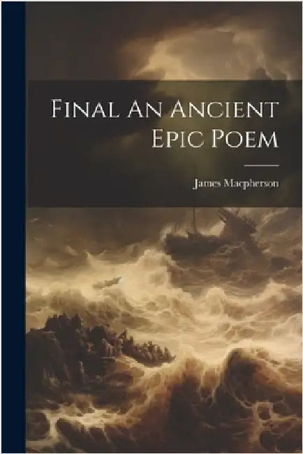 Final An Ancient Epic Poem by James MacPherson