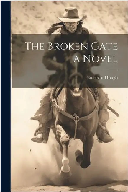 The Broken Gate a Novel by Emerson Hough