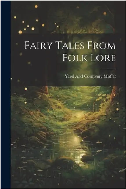 Fairy Tales From Folk Lore by Yard And Company Moffat