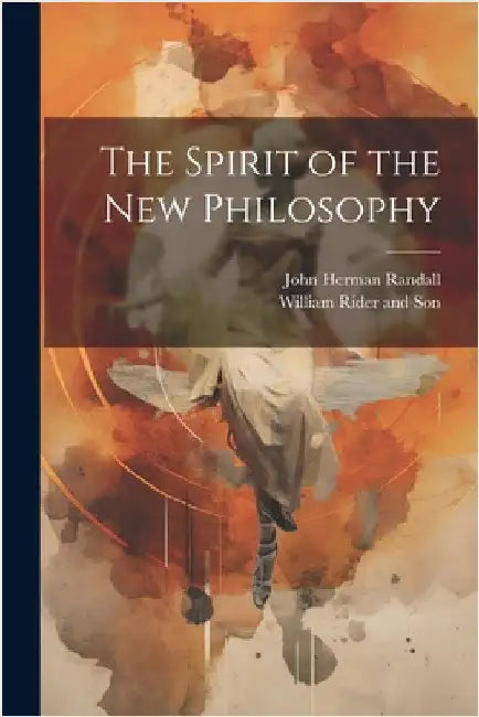 The Spirit of the New Philosophy by John Herman Randall