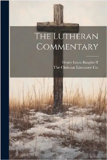The Lutheran Commentary by Henry Louis Baughert