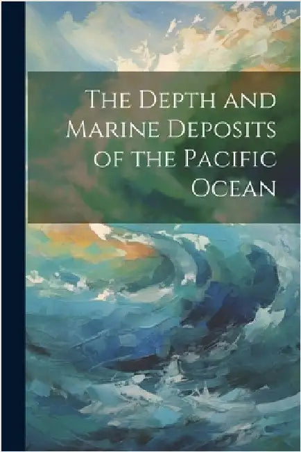 The Depth and Marine Deposits of the Pacific Ocean by Anonymous