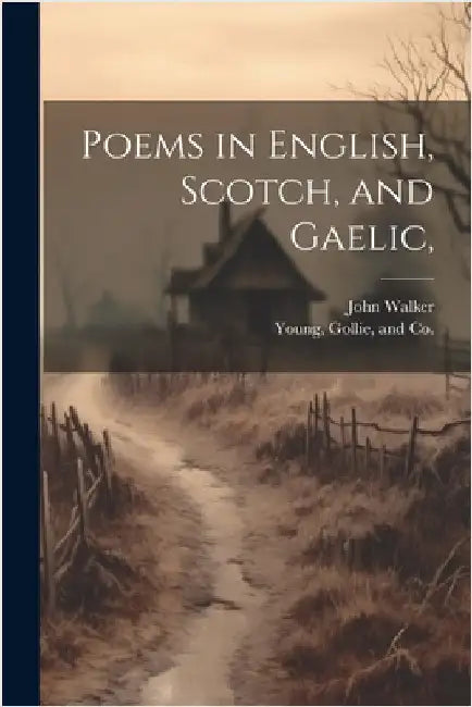 Poems in English, Scotch, and Gaelic, by John Walker