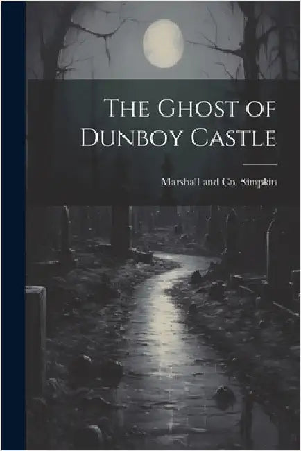 The Ghost of Dunboy Castle by Simpkin Marshall & Co