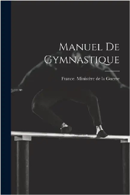 Manuel De Gymnastique by France Ministère de la Guerre