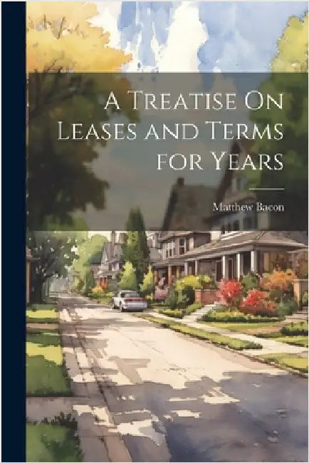 A Treatise On Leases and Terms for Years by Matthew Bacon
