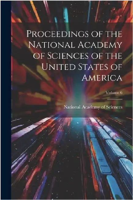 Proceedings of the National Academy of Sciences of the United States of America; Volume 6 by National Academy of Sciences (U S )