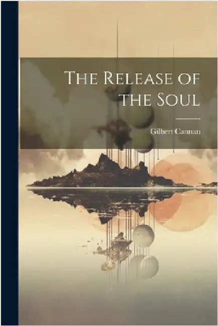 The Release of the Soul by Gilbert Cannan