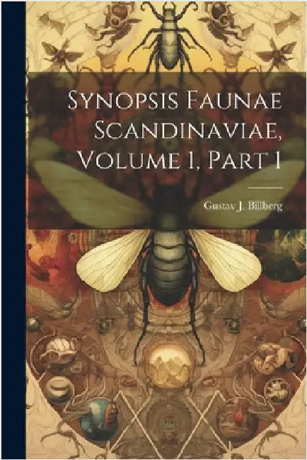 Synopsis Faunae Scandinaviae, Volume 1, part 1 by Gustav J. Billberg