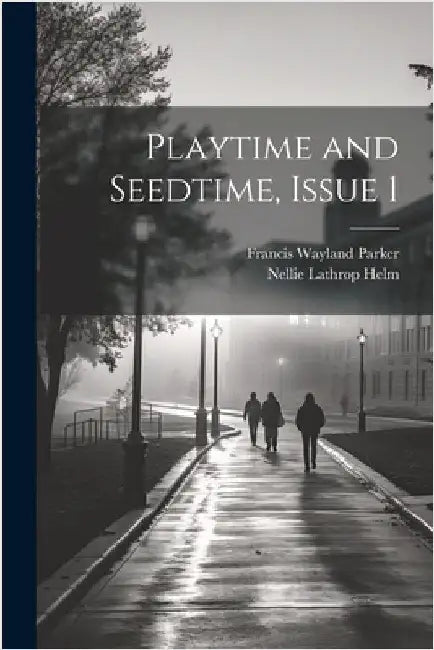 Playtime and Seedtime, Issue 1 by Francis Wayland Parker