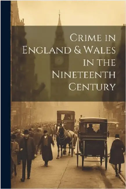 Crime in England & Wales in the Nineteenth Century by Anonymous