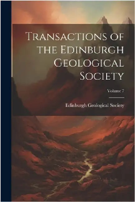 Transactions of the Edinburgh Geological Society; Volume 7 by Edinburgh Geological Society