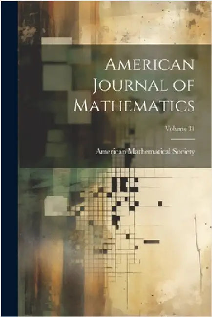 American Journal of Mathematics; Volume 31 by American Mathematical Society