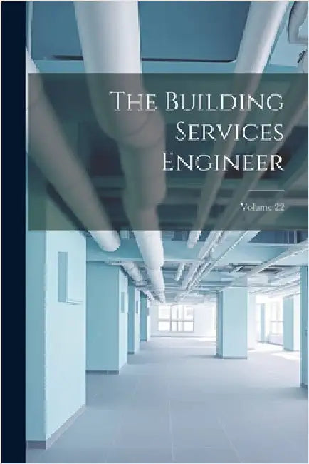 The Building Services Engineer; Volume 22 by Anonymous