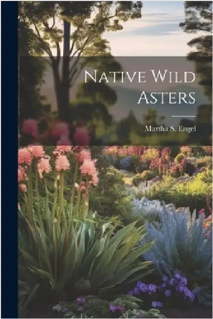 Native Wild Asters by Martha S. Engel