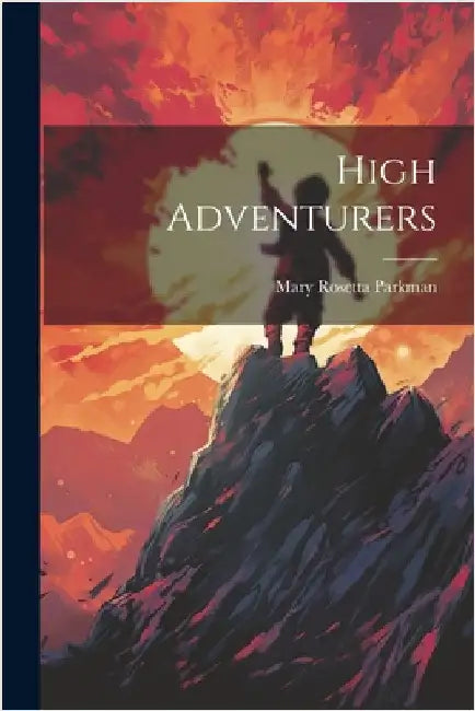High Adventurers by Mary Rosetta Parkman