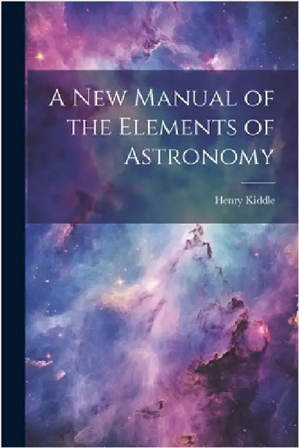 A New Manual of the Elements of Astronomy by Henry Kiddle