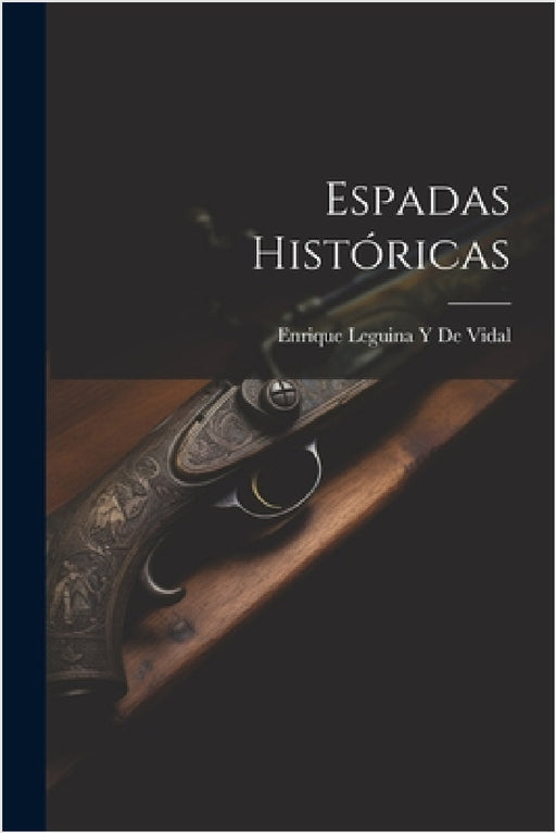 Espadas Históricas by Enrique Leguina y. De Vidal