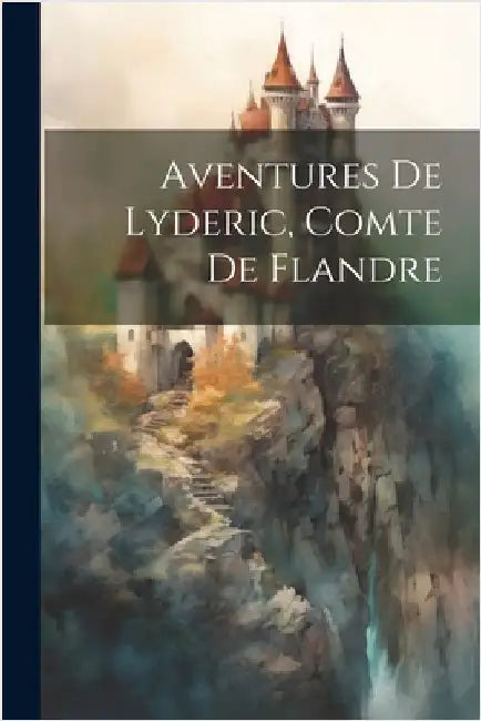 Aventures De Lyderic, Comte De Flandre by Anonymous