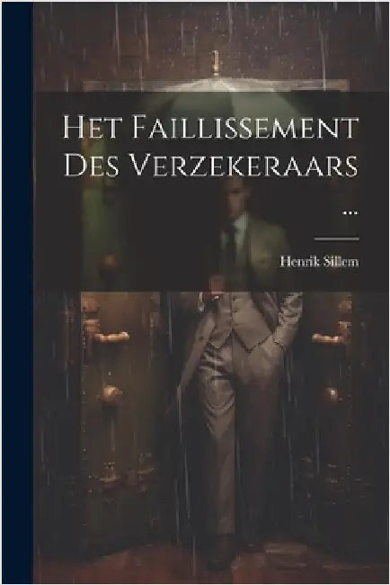 Het Faillissement Des Verzekeraars ... by Henrik Sillem