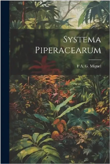 Systema Piperacearum by F. A. G. Miguel