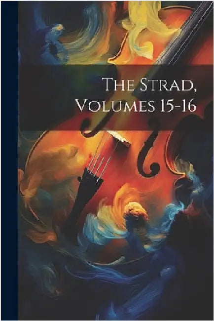The Strad, Volumes 15-16 by Anonymous
