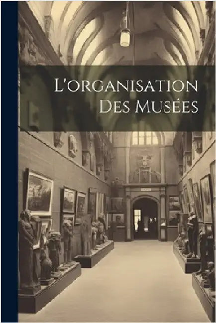 L'organisation Des Musées by Anonymous