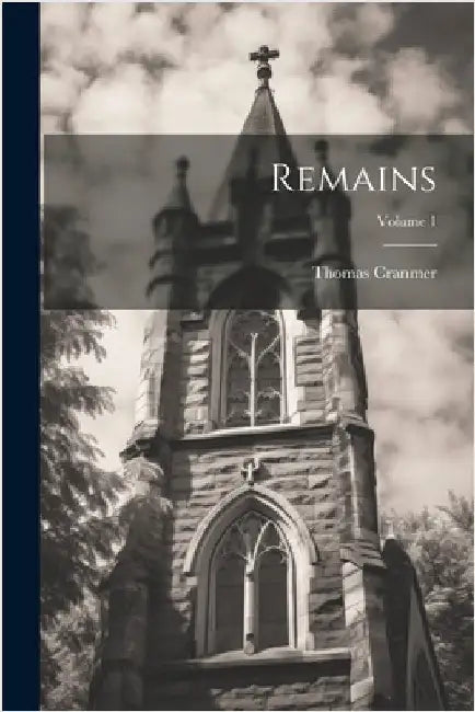 Remains; Volume 1 by Thomas Cranmer