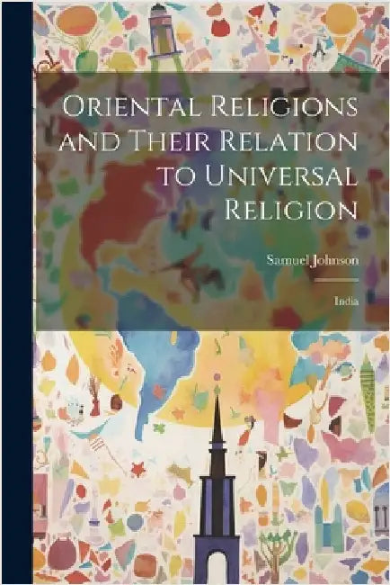 Oriental Religions and Their Relation to Universal Religion: India by Samuel Johnson