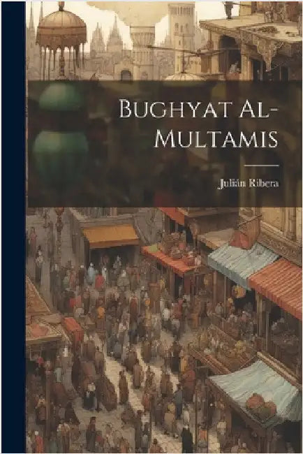 Bughyat al-multamis by Julián Ribera