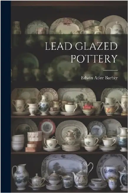 Lead Glazed Pottery by Edwin Atlee Barber