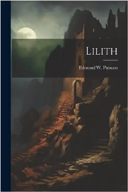 Lilith by Edmund W. 1882-1940 Putnam