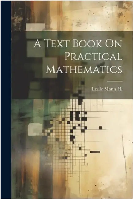 A Text Book On Practical Mathematics by Leslie Mann H