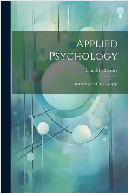 Applied Psychology: An Outline and Bibliography by Daniel Bell Leary
