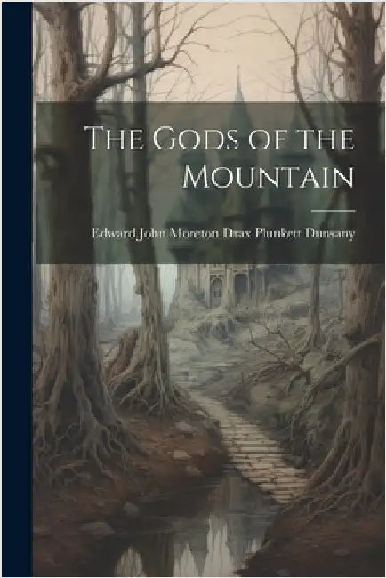 The Gods of the Mountain by Edward John Moreton Drax Plu Dunsany