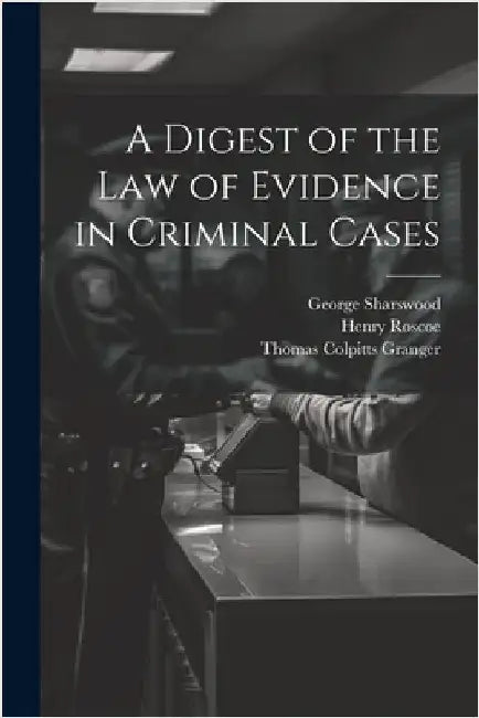A Digest of the Law of Evidence in Criminal Cases by George Sharswood