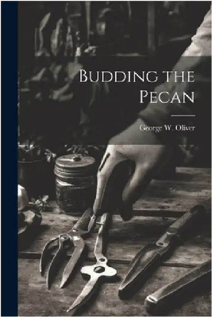 Budding the Pecan by George W. Oliver
